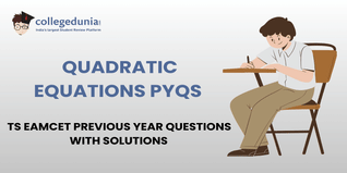 TS EAMCET PYQs for Quadratic Equations with Solutions: Practice TS EAMCET Previous Year Questions